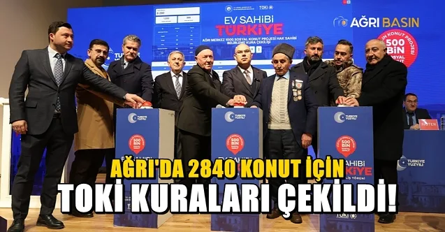 Ağrı’da 2 Bin 840 Sosyal Konutun Hak Sahipleri Belli Oldu
