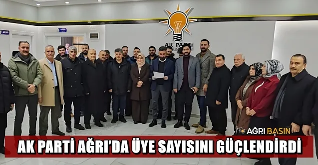 AK Parti Ağrı’da Üye Sayısını Güçlendirdi