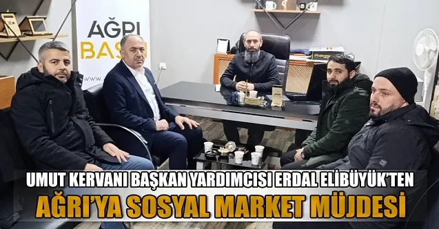 Umut Kervanı Başkan Yardımcısı Erdal Elibüyük’ten Ağrı Basın’a ziyaret