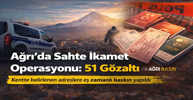 Ağrı’da Sahte İkamet Operasyonu: 51 Gözaltı