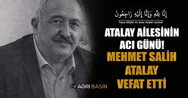 Atalay Ailesinin Acı Günü: Mehmet Salih Atalay Vefat Etti