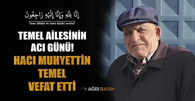 Temel Ailesinin Acı Günü! Hacı Muhyettin Temel vefat etti