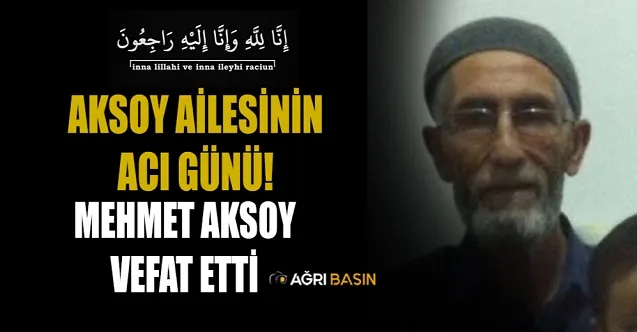 Aksoy Ailesinin Acı Günü: Mehmet Aksoy Vefat Etti