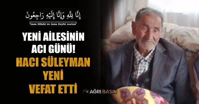 Yeni Ailesinin Acı Günü! Hacı Süleyman Yeni Vefat Etti