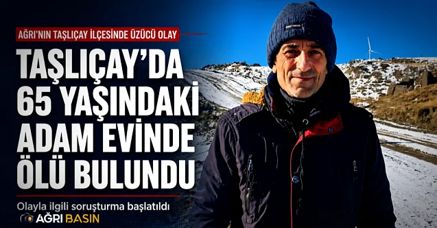 Taşlıçay’da 65 Yaşındaki Adam Evinde Ölü Bulundu