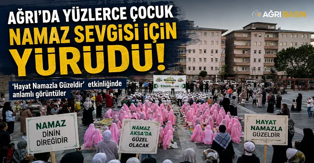 Ağrı’da yüzlerce çocuk namaz sevgisi için yürüdü