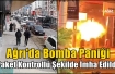 Ağrı'da Bomba Paniği
