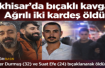 Akhisar’da bıçaklı kavga: Ağrılı iki kardeş öldü