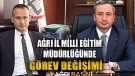 Ağrı İl Milli Eğitim Müdürü Görevine Yeni Atama
