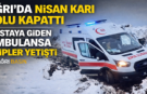 Ağrı’da Nisan Ayında Ambulans zor Şartlarda Hasta Kurtardı