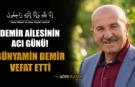 Demir Ailesinin Acı Günü! Bünyamin Demir Hayatını Kaybetti