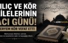 Kılıç ve Kör Ailelerinin Acı Günü: Meryem Kör Hayatını Kaybetti
