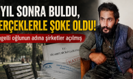 7 yıl sonra bulunan engelli oğlunun adına şirketler açılmış