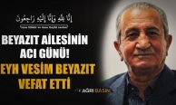  Ağrı’da Şeyh Vesim Beyazıt Hayatını Kaybetti