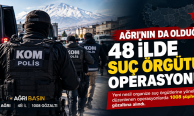Ağrı’nın da olduğu 48 ilde suç örgütü operasyonu