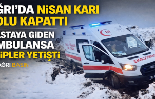 Ağrı’da Nisan Ayında Ambulans zor Şartlarda Hasta Kurtardı