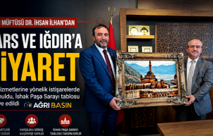 ​​​​​​​Ağrı Müftüsü İlhan'dan Kars ve Iğdır'a Ziyaret