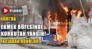 Ağrı'da Ekmek Büfesinde Büyük Yangın!