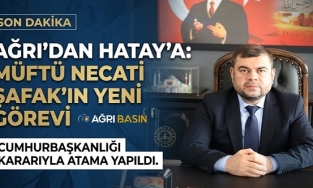 Ağrı Müftüsü Necati Şafak Hatay İl Müftülüğüne Atandı