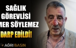 Ağrı'da Sağlık görevlisi Ömer Söylemez'e darp