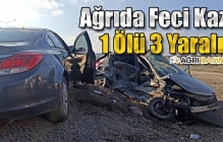 Ağrıda Feci Kaza 1 Ölü 3 Yaralı