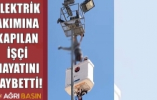 Ağrı Doğubayazıt'ta Elektrik akımına kapılan bir işçi vefat etti