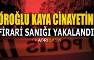 Köroğlu Kaya Cinayetinin firarisi Yakalandı!