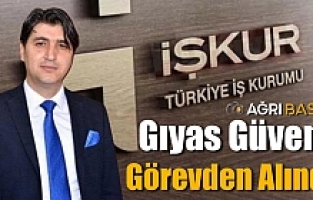 Ağrı İŞKUR Müdürü Gıyas Güven Görevinden Alındı!