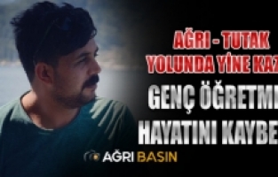 Ağrı Tutak yolunda kaza! Öğretmen Bahattin Levent hayatını kaybetti
