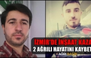 İzmir'de Vinç kazasında ölenlerin ikisi Ağrılı