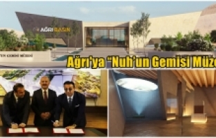 Ağrı’ya “Nuh’un Gemisi Müzesi” Yapılıyor