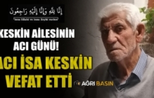 Keskin Ailesi'nin Acı Günü! İsa Keskin Vefat Etti
