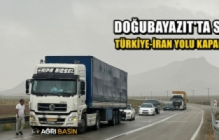 Doğubayazıt'ta Sel! Türkiye-İran yolu ulaşıma kapandı