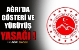 Ağrı Valiliği'nden Gösteri ve Yürüyüş Yasağı!