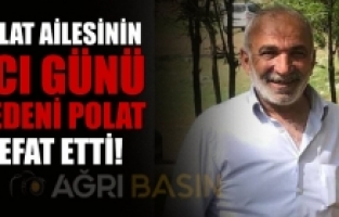 Polat Ailesinin Acı Günü! Medeni Polat vefat etti