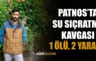 Ağrı Patnos'ta su sıçratma tartışması kanlı bitti! 1 Ölü 2 Yaralı