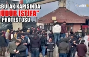 Gürbulak Gümrük Kapısında 'Müdür İstifa' sloganlarıyla protesto