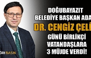 Doğubayazıt Başkan Adayı Dr. Cengiz Çelik’ten yeni müjdeler