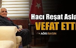 Hacı Reşat Aslan Hayatını Kaybetti