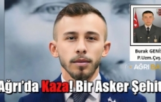 Ağrı'da Kaza! Bir Asker Şehit Oldu