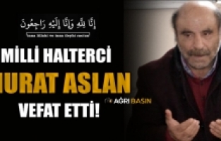 Ağrı'nın İlk Milli Haltercisi Murat Aslan Hayatını Kaybetti