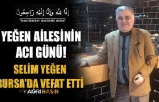 Yeğen Ailesinin Acı Günü! Selim Yeğen Vefat Etti