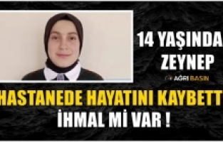Ağrılı 14 Yaşındaki Zeynep’in Ölümünde İhmal İddiası
