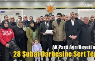 AK Parti Ağrı Heyeti’nden 28 Şubat Darbesine Sert Tepki