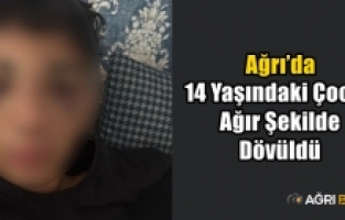 Ağrı’da 14 yaşındaki çocuk ağır şekilde dövüldü