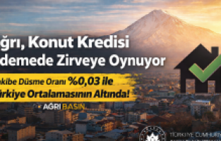 Ağrı, Konut Kredisi Ödemede Zirveye Oynuyor