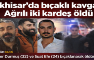 Akhisar’da bıçaklı kavga: Ağrılı iki kardeş öldü