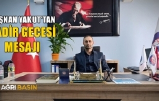 Diyanet-Sen Ağrı Şube Başkanı Yakut'tan Kadir Gecesi Mesajı