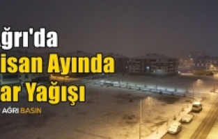 Ağrı’da Nisan’da Kar Sürprizi Şaşırttı