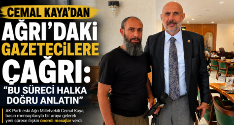 Cemal Kaya’dan Ağrı Basına Açıklama: “Süreci Doğru Anlatın”